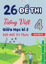 Tuyển tập 26 Đề thi giữa Kì 2 Tiếng Việt 4 Kết Nối Tri Thức (Kèm đáp án)